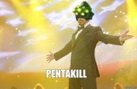 PENTAKILL