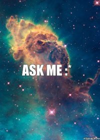 Ask me :*