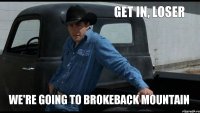 get in, loser we're going to Brokeback Mountain