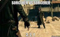 3, 2, 1 Sorcerer vs Sorcerer