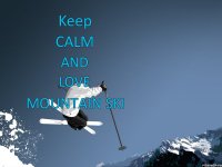 Keep Calm and Love Mountain ski