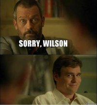 Sorry, Wilson 