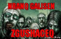 nranq galisen zgushaceq