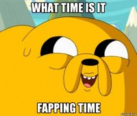 what time is it fapping time