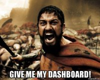  give me my dashboard!