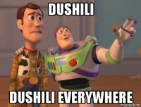 dushili dushili everywhere