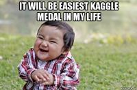 it will be easiest kaggle medal in my life 