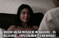  quiero salsa fresca de mi agujero ... es delicioso ... especialmente con whisky