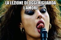 la lezione di oggi riguarda l'amore 