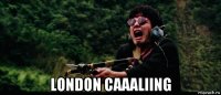  london caaaliing