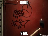 good stal