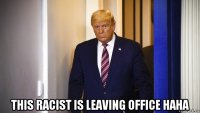  this racist is leaving office haha