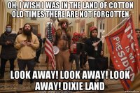 oh, i wish i was in the land of cotton old times there are not forgotten look away! look away! look away! dixie land