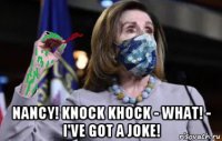  nancy! knock khock - what! - i've got a joke!