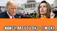  -nancy, are you ok? - i/m ok!
