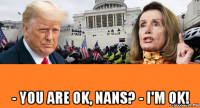  - you are ok, nans? - i'm ok!