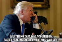  everything that was acquired by back-breaking labor, everything was lost