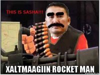  xaltmaagiin rocket man