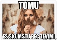 tomu es skumstu pec tevim!