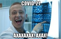 covid-21 ахахахах! ахах!