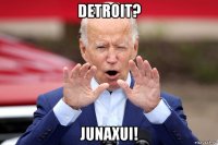 detroit? junaxui!