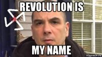 revolution is my name