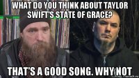 what do you think about taylor swift's state of grace? that's a good song. why not