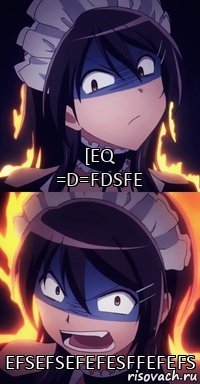 [eq
=d=fdsfe efsefsefefesffefefs