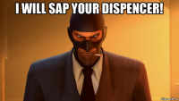 i will sap your dispencer! 