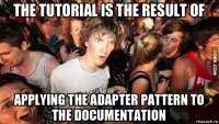 the tutorial is the result of applying the adapter pattern to the documentation