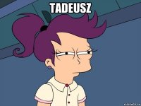 tadeusz 