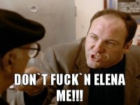 DON`T FUCK`N ELENA ME!!!