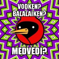 vodken? balalaiken? medvedi?