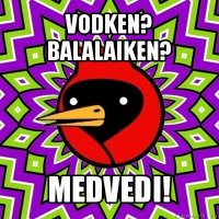 vodken? balalaiken? medvedi!