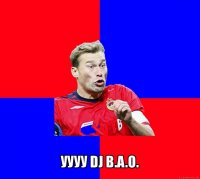  уууу dj b.a.o.