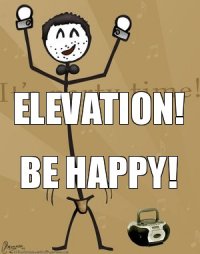 ELEVATION! Be Happy!