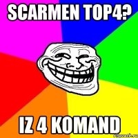 scarmen top4? iz 4 komand