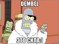 dembel это сила:)