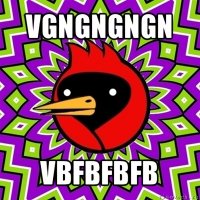 vgngngngn vbfbfbfb