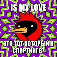 is my love это тот который в спортинге?