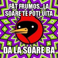 făt frumos...la soare te poţi uita da la soare ba