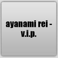 ayanami rei - v.i.p.