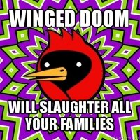 winged doom will slaughter all your families