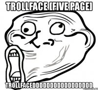 trollface [five page] trollfaceddddddddddddddddd