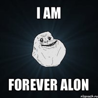 i am forever alon