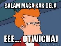 salam maga kak dela eee.... otwichaj