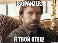 isopanzer, я твой отец!