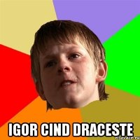  igor cind draceste