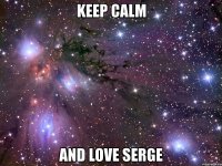 keep calm and love serge