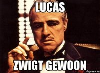 lucas zwigt gewoon